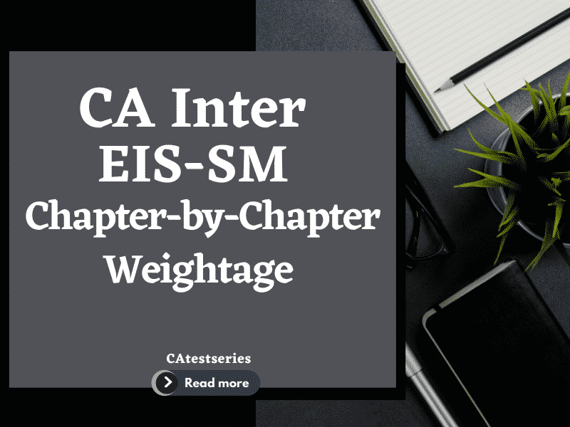 CA Inter EIS-SM Chapter-by-Chapter Weightage This post will assist you in developing a more effective strategy for preparing for CA Intermediate EIS-SM, one of the most feared subjects on the CA Intermediate exams and you will learn about the weighting of each chapter in the EIS and SM papers for the CA Intermediate May2022 exams. CA Inter Paper-7 Chapter-by-Chapter Weightage: CA Inter May2022. Chapter-by-Chapter Mark Distribution Marks for Enterprise Information Systems & Strategic Management, a CA Intermediate 7th course, are weighted differently. For the EIS and SM subjects of the CA Intermediate course, the ICAI released skill-by-skill and section-by-section weighting. Enterprise Information Systems Chapter No. Chapter Name Weightage Marks 1 Automated Business Processes 12 2 Financial And Accounting Systems 8 3 Information Systems And Its Components 12 4 E-Commerce, M-Commerce And Emerging Technologies 12 5 Core Banking Systems 10 STRATEGIC MANAGEMENT 1 Introduction to Strategic Management 6 2 Dynamics of Competitive Strategy 10 3 Strategic Management Process 8 4 Corporate Level Strategies 8 5 Business Level Strategies 8 6 Functional Level Strategies 10 7 Organization and Strategic Leadership 7 8 Strategy Implementation and Control 12 CA Intermediate - EIS and SM – What to Do • Revision at least three times - The themes that seem difficult to you are the ones with which you are unfamiliar. As you become more comfortable with them, they become easier. Reduce the amount of time it takes to read and rewrite a chapter. You will be able to retain knowledge more quickly as a result of this. • Put yourself to the test - Putting yourself to the test is the most effective way to determine your degree of preparedness. Understanding the mistakes made in practise examinations can assist you in avoiding costly mistakes during the exam. • The Most Efficient Method of Studying EIS-SM–In your notepad, write the topic's name as well as as many points about it as you can. • Look at the headers and subheadings to see what they mean. Some suggestions for a good CA Intermediate EIS-SM score • Make sure your responses are concise and well-written. • When writing in EIS, use as many diagrams and tables as possible; this will help you communicate more information in less time. • Demonstrating your expertise of strategic management by providing relevant examples from contemporary company circumstances is a good idea. When you're prepared, think about real-life examples. • Be technical in your answer and avoid generic explanations. While answering, use acceptable language to show your knowledge and make a positive impression on the examiner. • The use of RTPs and MTPs is quite beneficial. They're a great source of questions to ask. • EIS and SM - What to Do in CA Intermediate