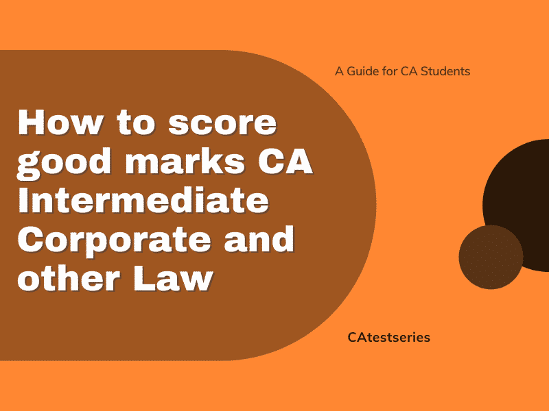 How to score good marks CA Intermediate Corporate and other Law?